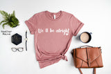 We’ll Be Alright T-shirt, Fine Line Shirt, Inspirational Shirt, Love Shirt, Motivational Shirt, Good Vibes Shirt, C5091