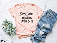 Sorry Im Late My Cat Was Sitting On Me, Cat Mama, Cat Shirt, Cat Shirts, Cat Gift, Cat Mom Shirt, Cat Gift Animal Lover Gift For Women,C5124