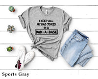 I Keep All My Dad Jokes in a Dad-a-Base Shirt, Father’s Day Shirt, Gift for Dad, Father’s Gift, Humor Shirt, Gift for Dad, C5753