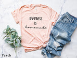 Happiness is Homemade T-shirt, Motivation for Housework Shirt, Funny Mom Shirt, Family Shirts, Mom Gift, Kitchen Lover Gift, C5790