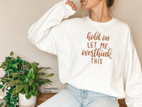 Hold On Let Me Overthink This Sweatshirt, Funny Anxiety Sweatshirt, Crewneck Sweatshirt, Sweatshirt With Sayings, Clothe Design, C5171