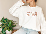 Mental Health Matters Sweatshirt, Mental Health Shirt,Inspirational Shirt,Positive Quote Shirt,Motivational Shirt, Mom Gift,C6027