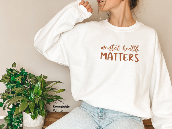 Mental Health Matters Sweatshirt, Mental Health Shirt,Inspirational Shirt,Positive Quote Shirt,Motivational Shirt, Mom Gift,C6027