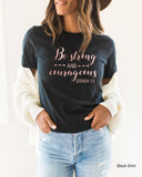 Christian Shirts, Be Strong and Courageous Shirt, Inspirational Shirt, Religious Shirt, Be Strong shirt, Be Courageous Shirt, C5184