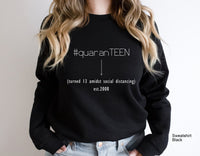 Quaranteen-Turned 13 Amidst Social Distancing est.2008,Teen Quarantine Sweatshirt,Quaranteen Birthday, Birthday Girl Shirt,C5020