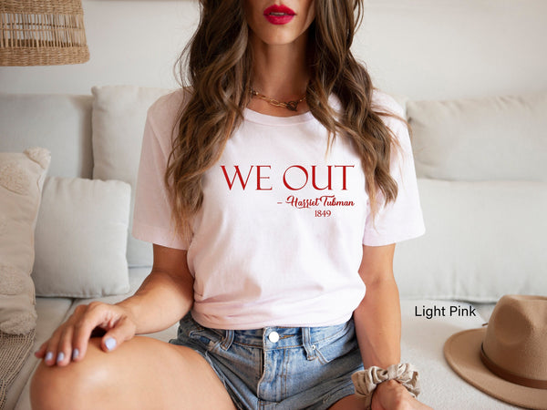 We Out Womens Shirt, Harriet Tubman Shirt, Black History Shirt, We Out Harriet Tubman, Equal Rights, Civil Rights Shirt, C6068