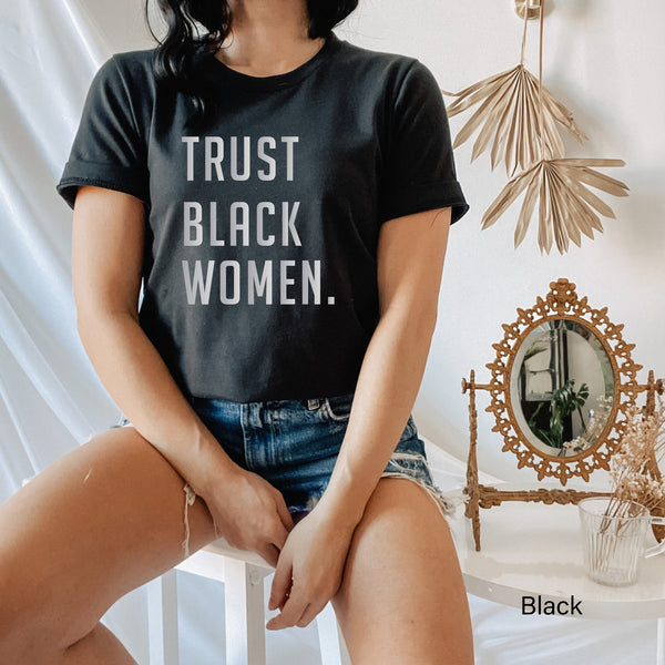 Trust Black Women T Shirt, Black Girl Magic T Shirt, Black Woman, Black Girl, BLM Shirt, Black Queen T Shirt, C5179, Clothe Design
