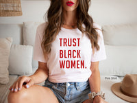 Trust Black Women T Shirt, Black Girl Magic T Shirt, Black Woman, Black Girl, BLM Shirt, Black Queen T Shirt, C5179, Clothe Design