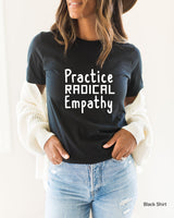 Practice Radical Empathy Shirt, Love Others Shirt, Black Lives Matter, Protest Tee, Liberal, C5664