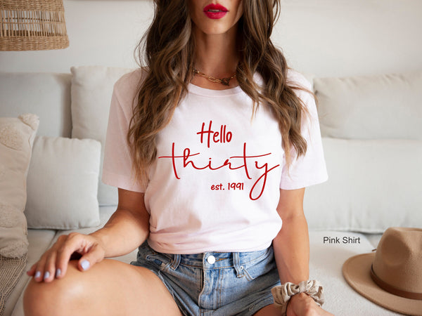 Hello Thirty Est 1991, Custom Birth Year, Thirtieth Birthday Gift, 30th Birthday For Her, Unisex Tee,Turning 30 Birthday Gift, C5158