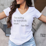 I'm Rooting for Everybody Black T-Shirt, Black, Issa Rae shirt, Black Pride, Pro Black, Quotes by Issa Rae,  Clohe Design, C5068