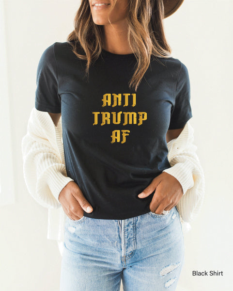 Anti Trump AF T-Shirt, Political Shirt, Resist T-Shirt, Fuck Trump Shirt, Anti Racism, Protest, Impeach Trump, Clothe Design, C5359