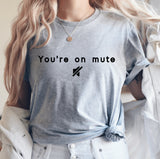 You're On Mute Shirt, Zoom Shirt, Work From Home Shirt, Funny Shirt, Conference Call Shirt, Video Call Shirt, C5692