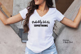 Probably Late For Something Shirt, Gift for Her,  Funny Shirt, Mom Shirt, Bff Shirts, Wifey Shirt, Late Shirt, C5740