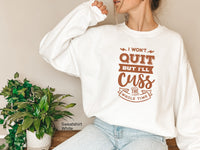 Cussing Sweatshirt I Won't Quit But I Will Cuss The Whole Time,Funny Workout Sweatshirt,Running Sweatshirt, Funny Quotes Shirt, C5867