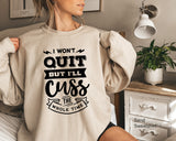 Cussing Sweatshirt I Won't Quit But I Will Cuss The Whole Time,Funny Workout Sweatshirt,Running Sweatshirt, Funny Quotes Shirt, C5867