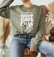 Cussing Sweatshirt I Won't Quit But I Will Cuss The Whole Time,Funny Workout Sweatshirt,Running Sweatshirt, Funny Quotes Shirt, C5867