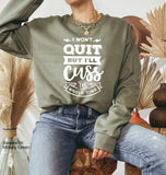 Cussing Sweatshirt I Won't Quit But I Will Cuss The Whole Time,Funny Workout Sweatshirt,Running Sweatshirt, Funny Quotes Shirt, C5867