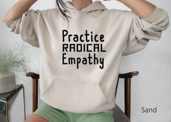 Practice Radical Empathy Sweatshirt,Feminist Shirt,Love Others Shirt,Black Lives Matter,Feminist Gift Empathy Shirt Empathy Gift,C5664