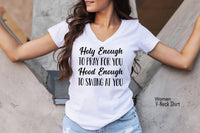 Holy Enough To Pray for You Hood Enough to Swing at You, Inspirational Shirt, Gift For Friend, Funny Womens Shirts, Clothe Design, C5198
