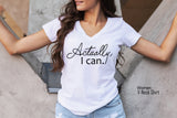 Actually I Can Shirt, Women's Shirt, Motivational Shirt, Women Empowerment Shirt,Inspirational, Feminist Shirt, Feminist Gift, C5384