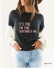It's Fine, I'm Fine, Everything is Fine Shirt, Gift for Her, Motivational Shirt, Funny Sarcastic Shirt, Clothe Design, C5130